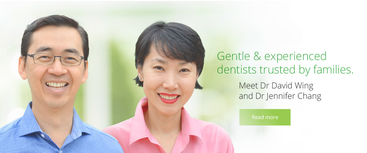 Gentle & Experienced dentists trusted by families, Dr David Wing and Dr Jennifer Chang